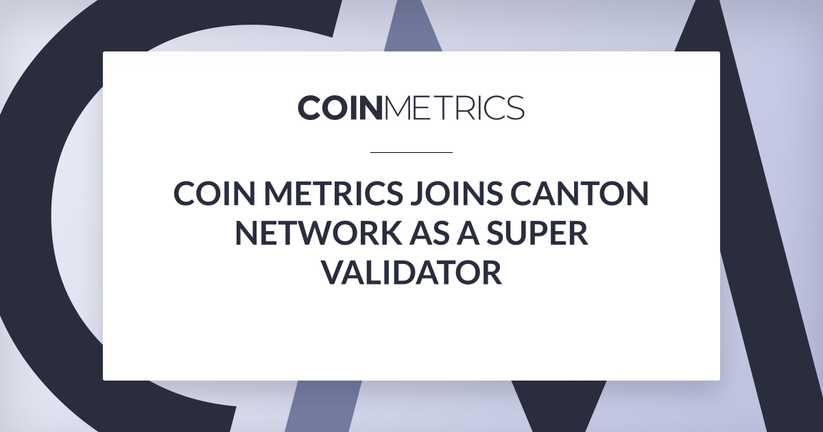 Coin Metrics Joins the Canton Network as a Validator